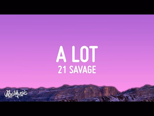 What does 21 Savage say in 'a lot'?
